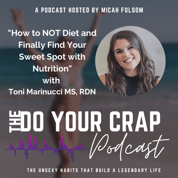 How to NOT Diet and Finally Find Your Sweet Spot with Nutrition with Toni Marinucci