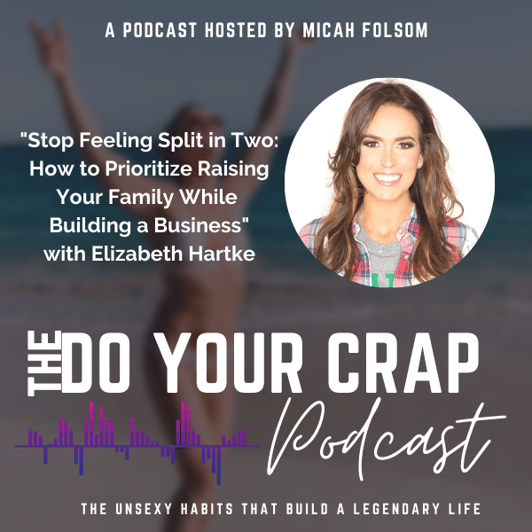 Stop Feeling Split in Two: How to Prioritize Raising Your Family While Building a Business with Elizabeth Hartke