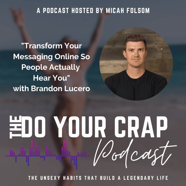 Transform Your Messaging Online So People Actually Hear You with Brandon Lucero