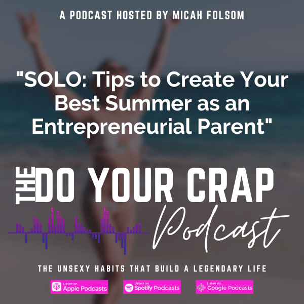 SOLO: Tips to Create Your Best Summer as an Entrepreneurial Parent with Micah Folsom