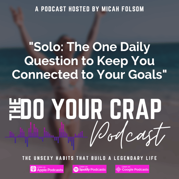 Solo: The One Daily Question to Keep You Connected to Your Goals with Micah Folsom