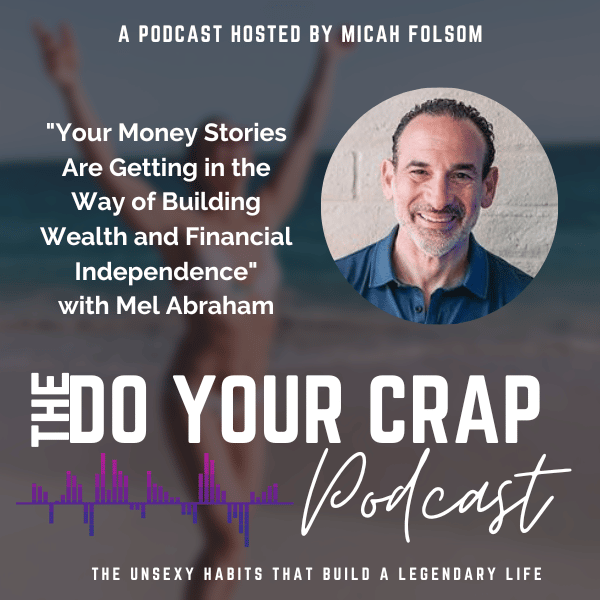 Your Money Stories Are Getting in the Way of Building Wealth and Financial Independence with Mel Abraham