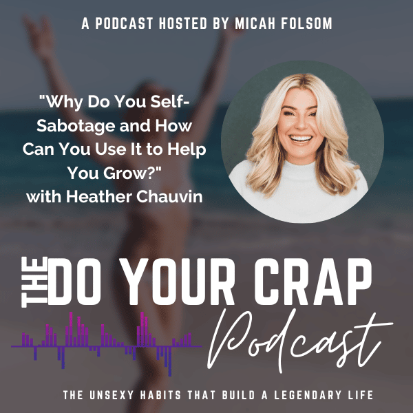 Why Do You Self-Sabotage and How Can You Use It to Help You Grow? with Heather Chauvin