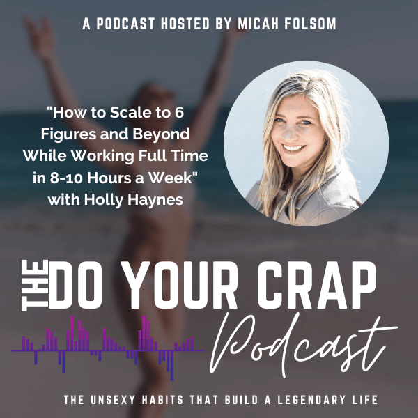 How to Scale to 6 Figures and Beyond While Working Full Time in 8-10 Hours a Week with Holly Haynes