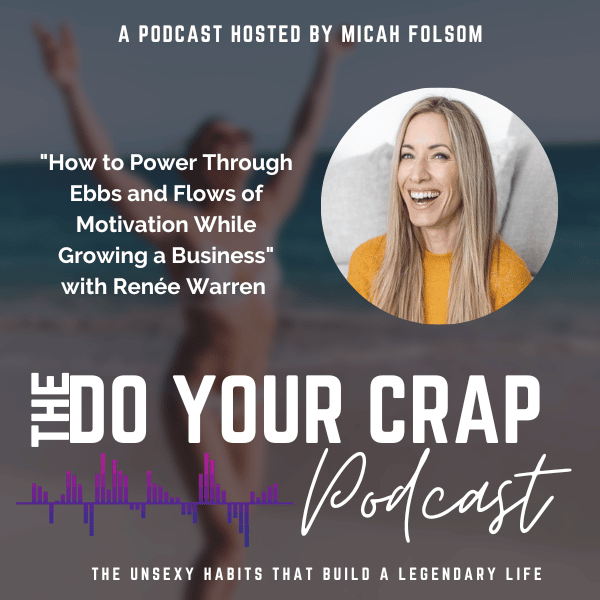 How to Power Through Ebbs and Flows of Motivation While Growing a Business with Renee Warren