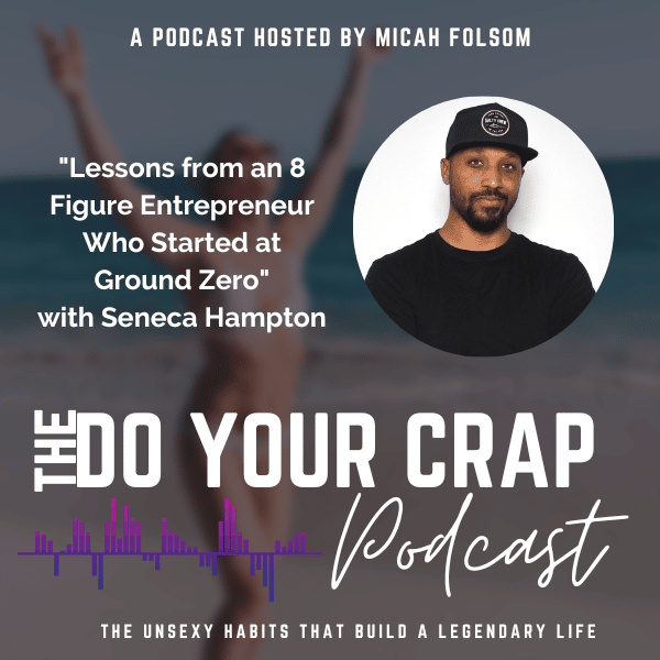 Lessons from an 8 Figure Entrepreneur Who Started at Ground Zero with Seneca Hampton