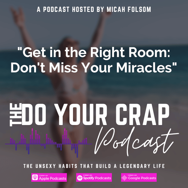 Get in the Right Room: Don’t Miss Your Miracles with Micah Folsom