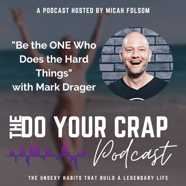 Be the ONE Who Does the Hard Things with Mark Drager