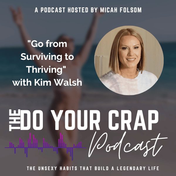 Go from Surviving to Thriving with Kim Walsh