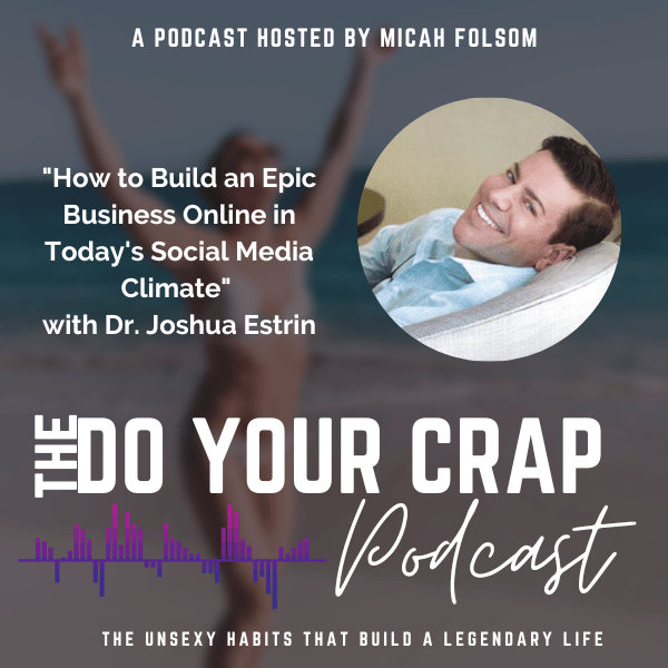 How to Build an Epic Business Online in Today’s Social Media Climate with Dr. Joshua Estrin
