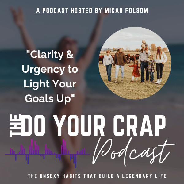 Clarity & Urgency to Light Your Goals Up with Micah Folsom