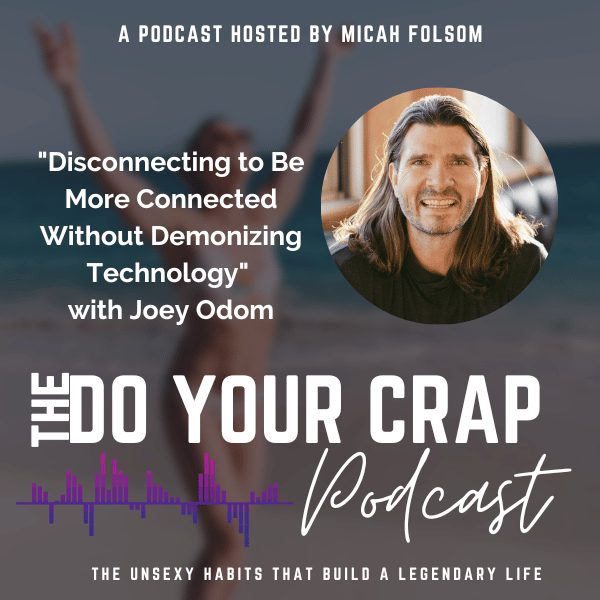 Disconnecting to Be More Connected Without Demonizing Technology with Joey Odom