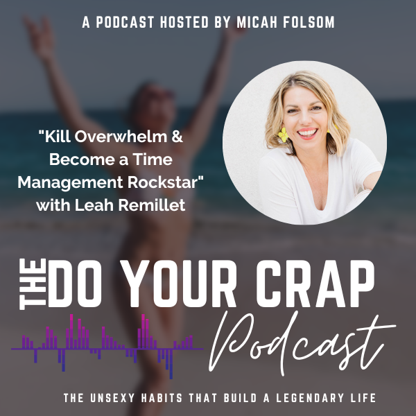 Kill Overwhelm & Become a Time Management Rockstar with Leah Remillet
