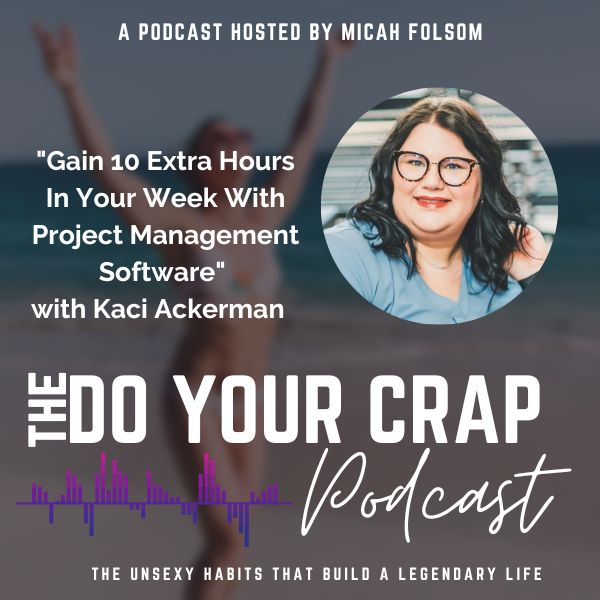 Gain 10 Extra Hours In Your Week With Project Management Software with Kaci Ackerman