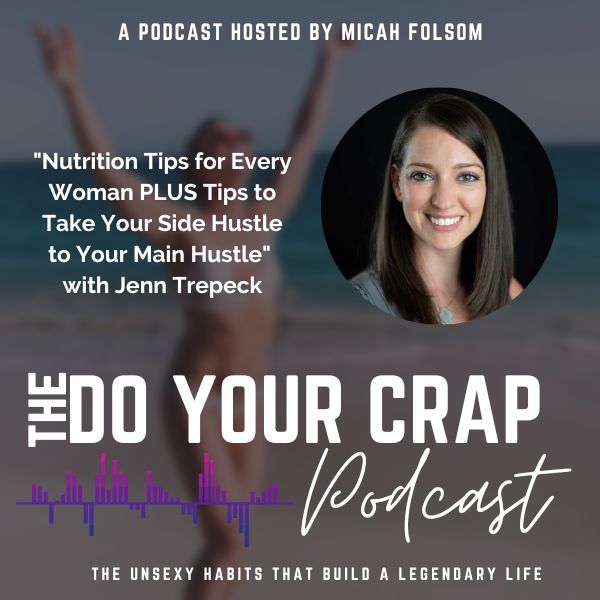 Nutrition Tips for Every Woman PLUS Tips to Take Your Side Hustle to Your Main Hustle with Jenn Trepeck