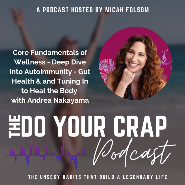 Core Fundamentals of Wellness – Deep Dive into Autoimmunity – Gut Health & and Tuning In to Heal the Body w/ Functional Medicine Nutritionist, Andrea Nakayama