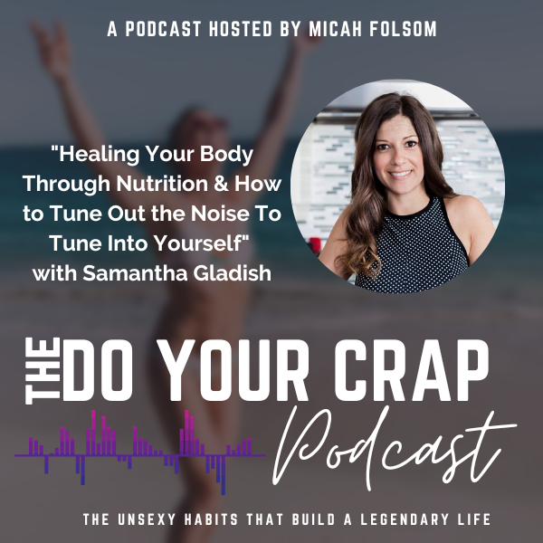 Healing Your Body with Nutrition & How to Tune Out the Noise To Tune Into Yourself with Samantha Gladish