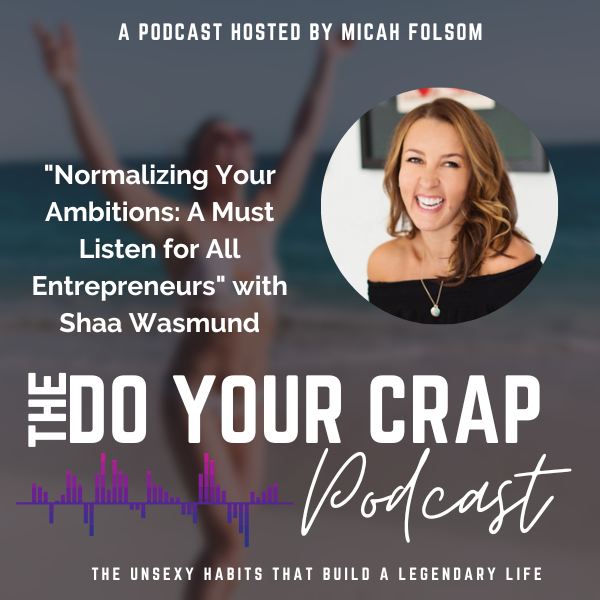 Normalizing Your Ambitions: A Must Listen for All Entrepreneurs with Shaa Wasmund