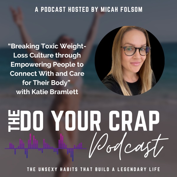 Breaking Toxic Weight-Loss Culture through Empowering People to Connect With and Care for Their Body with Katie Bramlett